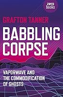 Babbling Corpse: Vaporwave and the Commodification of Ghosts