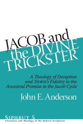 Jacob and the Divine Trickster: A Theology of Deception and Yhwh's Fidelity to the Ancestral Promise in the Jacob Cycle (Hardcover)