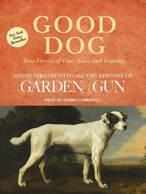 Good Dog: True Stories of Love, Loss, and Loyalty