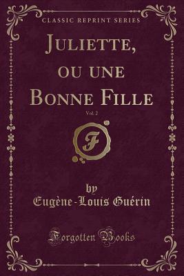 Juliette, ou une Bonne Fille, Vol. 2 (Classic Reprint) (French Edition)