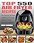 TOP 550 AIR FRYER RECIPES: ...