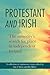 Protestant and Irish: The m...
