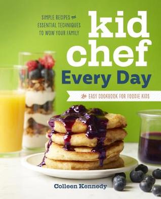 Kid Chef Every Day: The Easy Cookbook for Foodie Kids (Paperback)