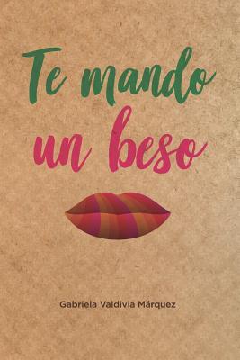 Te mando un beso: Novela sobre amistad, amor, viajes, aventuras, historia, cultura y folclor. (Spanish Edition)