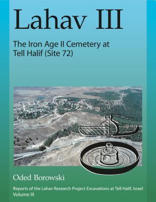 Lahav III: The Iron Age II Cemetery at Tell Halif (Site 72) (Lahav: Reports of the Lahav Research Project / Excavations at Tell Halif, Israel)