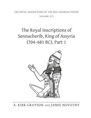 The Royal Inscriptions of Sennacherib, King of Assyria (704–681 BC), Part 1 (Royal Inscriptions of the Neo-Assyrian Period)