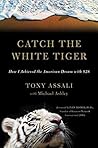 Catch the White Tiger: How I Achieved the American Dream With $28