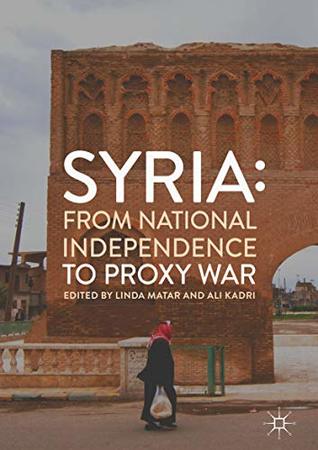 Syria: From National Independence to Proxy War (Kindle Edition)
