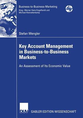 Key Account Management in Business-to-Business Markets: An Assessment of Its Economic Value