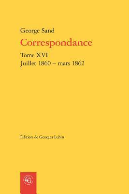 Correspondance. Tome XVI: Juillet 1860 - Mars 1862 (Bibliotheque Du Xixe Siecle) (French Edition)