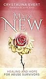 Made New : Healing and Hope for Abuse Survivors Made New : Healing and Hope for Abuse Survivors