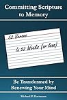 Committing Scripture to Memory: 52 Verses in 52 Weeks (or Less): Be Transformed by Renewing Your Mind