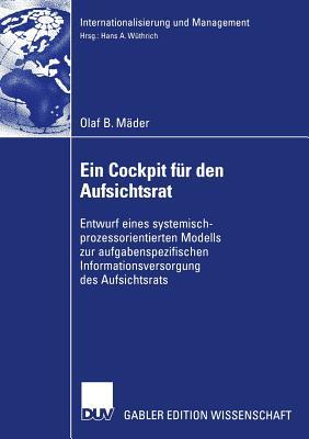 Ein Cockpit für den Aufsichtsrat: Entwurf eines Systemisch-Prozessorientierten Modells aur aufgabenspezifischen Informationsversorgung des Aufsichtsra
