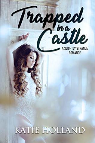 Trapped in a Castle (A slightly Strange Romance Book 1)