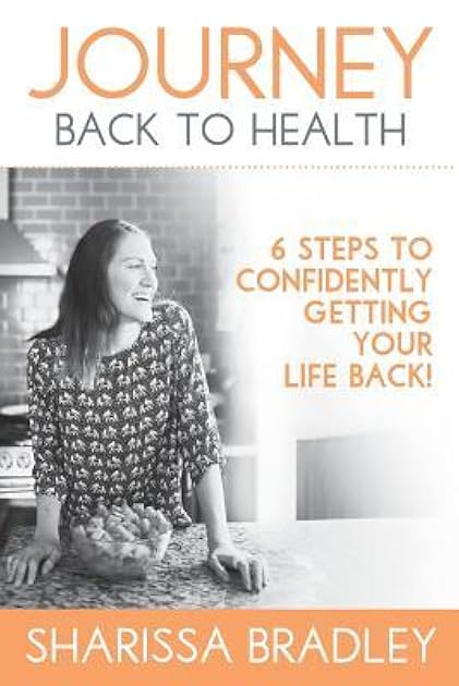 Journey Back to Health: Six Steps to Confidently Getting Your Life Back