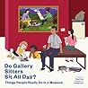 Do Gallery Sitters Sit All Day? by Ryan How