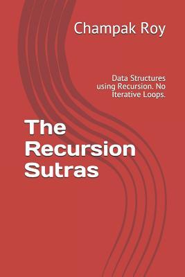 The Recursion Sutras: Data Structures using Recursion. No Iterative Loops. (Royal Programming)