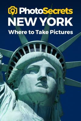 PhotoSecrets New York: Where to Take Pictures: A Photographer's Guide to the Best Photography Spots