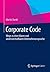 Corporate Code: Wege zu einer klaren und unverwechselbaren Unternehmenssprache