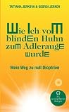 Wie ich vom blinden Huhn zum Adlerauge wurde: Mein Weg zu null Dioptrien (German Edition) Wie ich vom blinden Huhn zum Adlerauge wurde: Mein Weg zu null Dioptrien (German Edition)