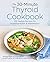 The 30-Minute Thyroid Cookb...