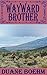 Wayward Brother by Duane Boehm