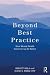 Beyond Best Practice: How M...