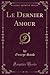 Le Dernier Amour (Classic Reprint) (French Edition)