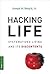 Hacking Life: Systematized Living and Its Discontents (Strong Ideas)