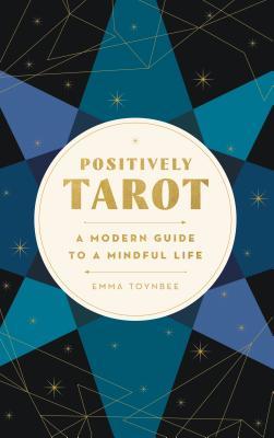 Positively Tarot: A Modern Guide to a Mindful Life (Kindle Edition)