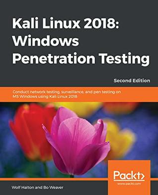 Kali Linux 2018: Windows Penetration Testing: Conduct network testing, surveillance, and pen testing on MS Windows using Kali Linux 2018, 2nd Edition (Kindle Edition)