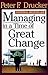 Managing in a Time of Great Change by Peter F. Drucker