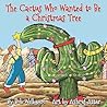 The Cactus Who Wanted to Be a Christmas Tree by Bob Welbaum