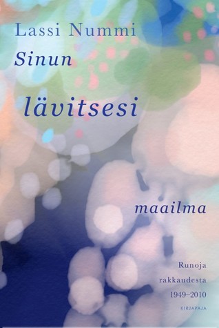 Sinun lävitsesi maailma: Runoja rakkaudesta 1949-2010