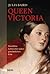Queen Victoria : das kühne Leben einer außergewöhnlichen Frau