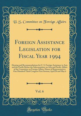 Foreign Assistance Legislation for Fiscal Year 1994, Vol. 6: Hearing and Recommendations for U. S. Foreign Assistance to Asia and the Pacific Before the Subcommittee on Asia and Pacific Affairs of the