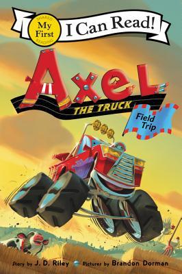 Axel the Truck: Field Trip: A My First I Can Read Adventure about a Little Truck Learning That Getting Messy Makes Exploring More Fun for Children (Ages 4-8)