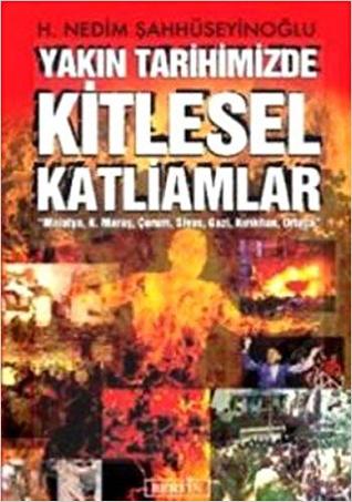 Yakın Tarihimizde Kitlesel Katliamlar: Malatya, Kahramanmaraş, Çorum, Sivas, Gazi, Kırıkhan, Ortaca