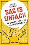Sag es einfach: 66 Sprachtricks, die Ihr Leben verändern (German Edition)