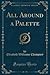 All Around a Palette (Classic Reprint)