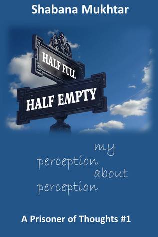 My Perception About Perception: A Prisoner of Thoughts #1