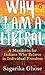 Why I Am a Liberal: A Manif...