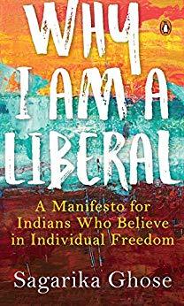 Why I Am a Liberal: A Manifesto for Indians Who Believe in Individual Freedom