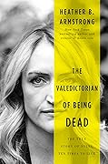 The Valedictorian of Being Dead: The True Story of Dying Ten Times to Live