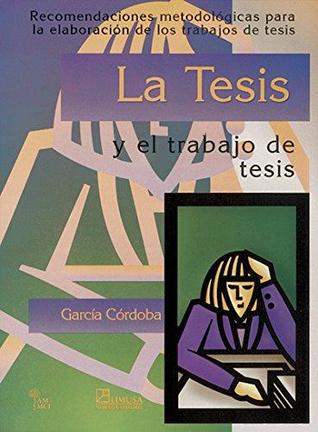 La tesis y el trabajo de tesis / Thesis and Dissertation Work (Spanish Edition)