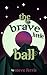 The Brave Little Ball