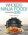 Whole 30 Ninja Foodi Cookbook 2019: Quick, Easy and Delicious Recipes to Pressure Cook, Air Fry, Dehydrate and More