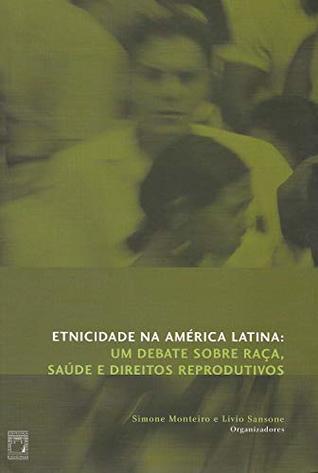 Etnicidade na América Latina: um debate sobre raça, saúde e direitos reprodutivos (Portuguese Edition)
