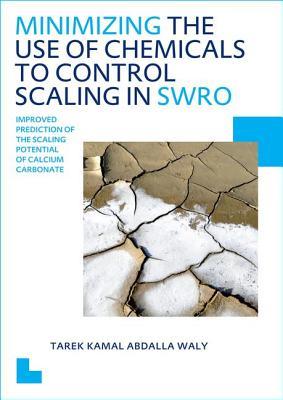 Minimizing the Use of Chemicals to Control Scaling in Swro: Improved Prediction of the Scaling Potential of Calcium Carbonate: Dissertation: Submitted in Fulfillment of the Requirements of the Board for Doctorates of Delft University of Technology and ...