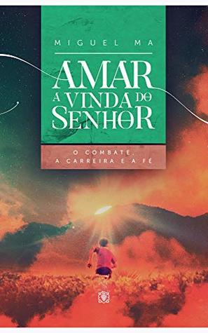 Amar a vinda do Senhor: O combate, a carreira e a fé (Portuguese Edition)